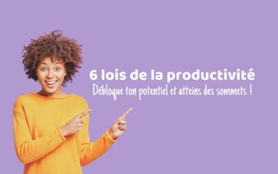 6 lois de la productivité | Débloque ton potentiel et atteins des sommets !