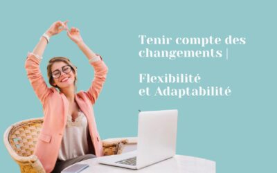 Tenir compte des changements : flexibilité et adaptabilité