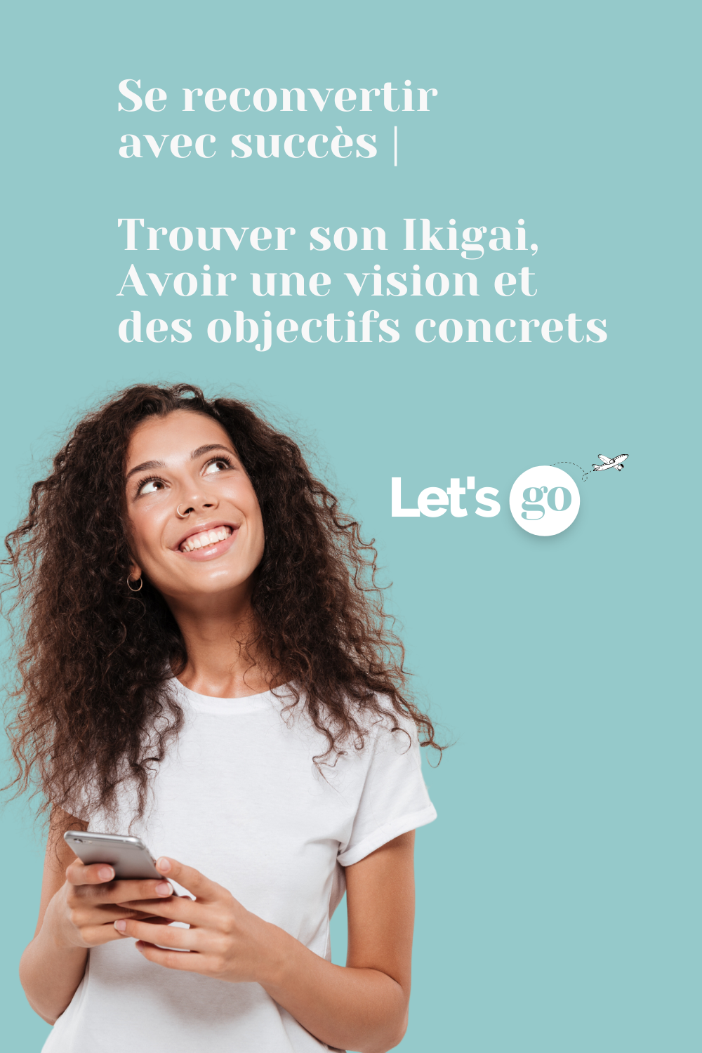 Réussir ta reconversion : trouve ton ikigai, développe ta vision et fixe tes objectifs