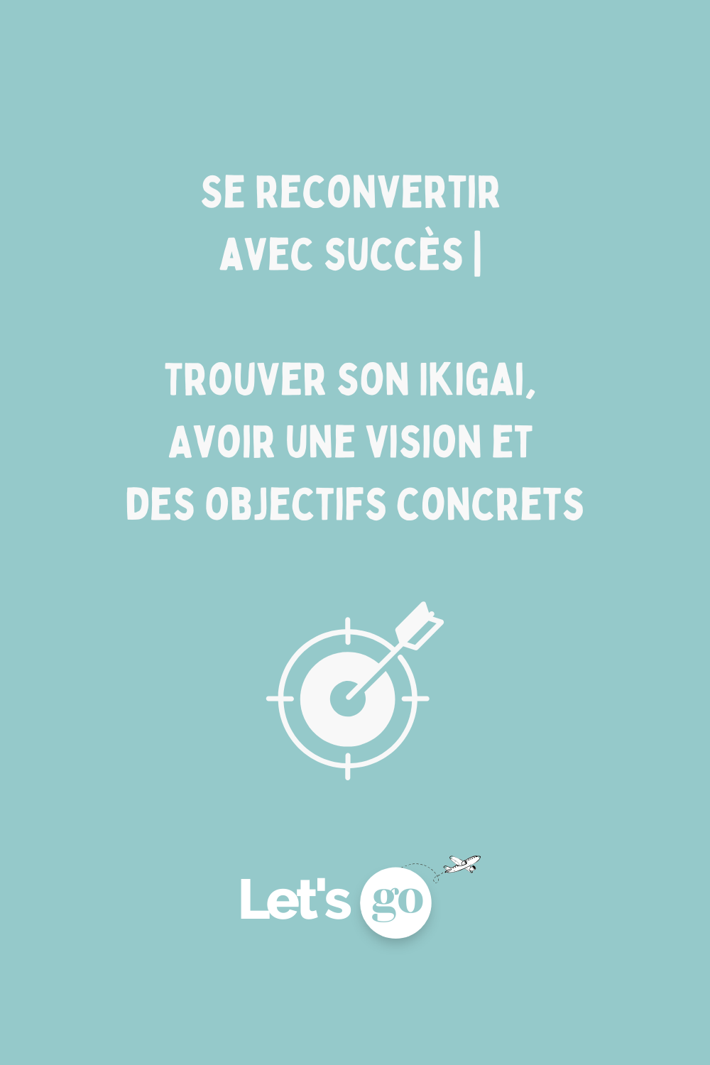 Réussir ta reconversion : trouve ton ikigai, développe ta vision et fixe tes objectifs