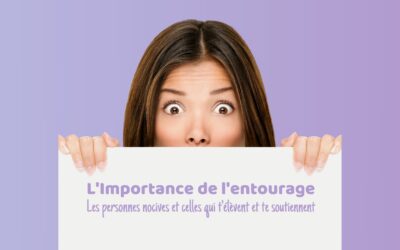 L’Importance de l’entourage : Les personnes nocives et celles Qui t’élèvent et te soutiennent